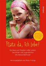 Platz da, ich lebe ! – Ein Haus zum Sterben voller Leben: Die Kinder und Jugendlichen des Hospiz Balthasar