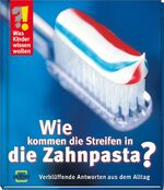 ISBN 9783866132016: Wie kommen die Streifen in die Zahnpasta? - Verblüffende Antworten aus dem Alltag