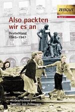 ISBN 9783866141216: Also packten wir es an. Deutschland 1945-1947: Deutschland 1945-1949 (Zeitgut)