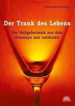 Der Trank des Lebens – Das Heilgeheimnis aus dem Himalaja neu entdeckt