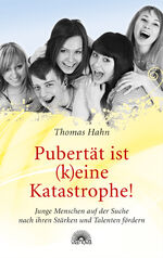 ISBN 9783866162006: Pubertät ist (k)eine Katastrophe! - Junge Menschen auf der Suche nach ihren Stärken und Talenten fördern