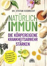 ISBN 9783866165083: Natürlich IMMUN - die körpereigene Krankheitsabwehr stärken – Mit Vitaminen, Mineralien und Heilkräutern das Immunsystem aufbauen