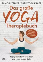 ISBN 9783866165182: Das große Yoga-Therapiebuch - Yogapraxis für Gesundheit und einen klaren Geist, Starker Rücken, entspannte Schultern & bewegliche Hüften: die wichtigsten Asanas in über 400 Fotos Zuhause üben