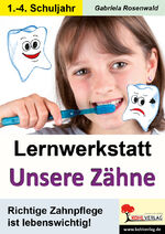 ISBN 9783866324824: Lernwerkstatt Unsere Zähne - Richtige Zahnpflege ist lebenswichtig!