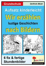 ISBN 9783866326361: Aufsatz kinderleicht - Wir erzählen lustige Geschichten nach Bildern – 6 fix und fertige Stundenbilder