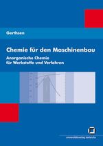 Chemie für den Maschinenbau: 1., Anorganische Chemie für Werkstoffe und Verfahren