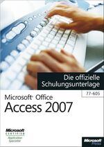 ISBN 9783866450653: Microsoft Office Access 2007 - Die offizielle Schulungsunterlage (77-605)