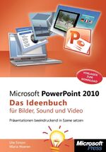 ISBN 9783866458277: Microsoft PowerPoint 2010 - Das Ideenbuch für Bilder, Sound und Video: Präsentationen beeindruckend in Szene setzen