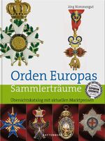 Orden Europas - Sammlerträume ; Übersichtskatalog mit aktuellen Marktpreisen ; [Bewertungen mit aktuellen Marktpreisen ; Experten-Garantie]