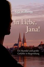 ISBN 9783866463738: In Liebe, Jana - Ein Skandal und große Gefühle in Regensburg