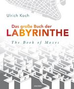 Das große Buch der Labyrinthe - Irrwege, Wirrgärten, Suchbilder ; 80 Labyrinthe