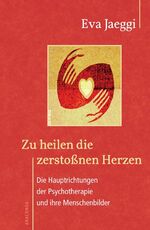 ISBN 9783866475779: Zu heilen die zerstoßnen Herzen. Die Hauptrichtungen der Psychotherapie und ihre Menschenbilder