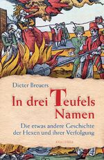 ISBN 9783866477360: In drei Teufels Namen - Die etwas andere Geschichte der Hexen und ihrer Verfolgung