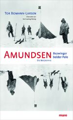 Amundsen – Bezwinger beider Pole. Die Biographie