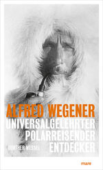 ISBN 9783866486928: Alfred Wegener | Universalgelehrter, Polarreisender, Entdecker | Günther Wessel | Buch | 288 S. | Deutsch | 2024 | mareverlag | EAN 9783866486928