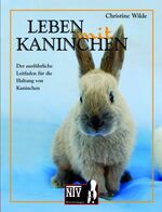 ISBN 9783866590717: Leben mit Kaninchen - Der ausführliche Leitfaden für die Haltung von Kaninchen.