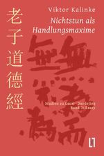 ISBN 9783866601154: Nichtstun als Handlungsmaxime - Studien zu Laozi Daodejing, Bd. 3: Essay zur Rationalität des Mystischen