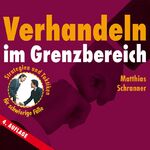 Verhandeln im Grenzbereich (4. Auflage) – Strategien und Taktiken für schwierige Fälle