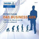 Das Business-Gen – Wie sich der Mensch von der Evolution abkoppelt