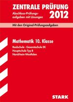 Abschluss-Prüfungsaufgaben Realschule Nordrhein-Westfalen / Mathematik 10. Klasse 2012 – Mit den Original-Prüfungsaufgaben Jahrgänge 2007-2011 mit Lösungen. Zentrale Prüfung Realschule · Gesamtschule EK;  mit herausnehmbarer Formelsammlung