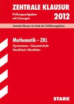 ISBN 9783866682726: Zentrale Klausur Nordrhein-Westfalen / Mathematik - ZKL 2012 - Zentrale Klausur am Ende der Einführungsphase. Prüfungsaufgaben mit Lösungen.