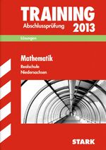 Training Abschlussprüfung Realschule Niedersachsen / Lösungsheft zu Mathematik 2013