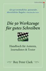 ISBN 9783866710313: Die 50 Werkzeuge für gutes Schreiben | Handbuch für Autoren, Journalisten, Texter | Roy Peter Clark | Buch | 350 S. | Deutsch | 2008 | Autorenhaus Verlag | EAN 9783866710313