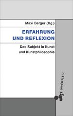 ISBN 9783866745667: Erfahrung und Reflexion – Das Subjekt in Kunst und Kunstphilosophie