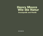 ISBN 9783866780828: Wie die Natur. Henry Moore – Druckgrafik und Plastik