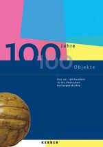 ISBN 9783866782860: 100 Jahre - 100 Objekte: Das 20. Jahrhundert in der deutschen Kulturgeschichte