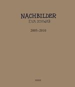 ISBN 9783866783751: Eva Schwab - Nachbilder 2005-2010