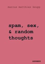 ISBN 9783866789623: Marcus Matthias Keupp - spam, sex, & random thoughts