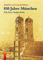 850 Jahre München – Eine kurze Stadtgeschichte