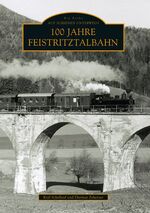 ISBN 9783866808393: 100 Jahre Feistritztalbahn