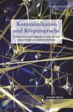 Kommunikation und Körpersprache – Kommunikationssignale richtig deuten und erfolgreich kommunizieren