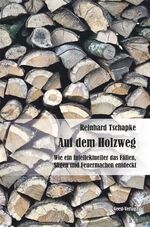 ISBN 9783866859616: Auf dem Holzweg – Wie ein Intellektueller das Fällen, Sägen und Feuermachen entdeckt