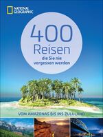 ISBN 9783866902404: 400 Reisen, die Sie nie vergessen werden : vom Amazonas bis ins Zululand. [veröff. von National Geographic Deutschland]. Mit einem Vorw. von Keith Bellows