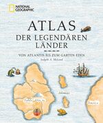 Atlas der legendären Länder – Von Atlantis bis zum Garten Eden