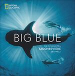 ISBN 9783866907263: National Geographic: Big Blue. Die ultimative Bucket List der schönsten Tauchreviere der Welt. 100 aufregende Unterwasser-Erlebnisse plus wertvollen ... Die schönsten Tauchreviere der Welt