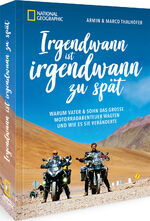 ISBN 9783866908178: Irgendwann ist irgendwann zu spät - Warum Vater & Sohn das große Motorradabenteuer wagten und wie es sie veränderte