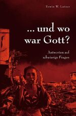 ... und wo war Gott? - Antworten auf schwierige Fragen