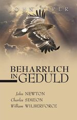 ISBN 9783866993037: Beharrlich in Geduld: John Newton, Charles Simeon, William Wilberforce