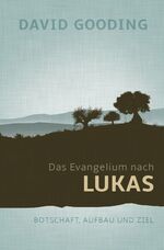 Das Evangelium nach Lukas - Botschaft, Aufbau und Ziel