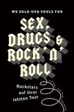 We sold our souls for sex, drugs & rock 'n' roll - Rockstars auf ihrer letzten Tour