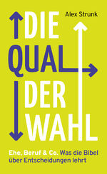 ISBN 9783866994256: Die Qual der Wahl – Ehe, Beruf & Co. Was die Bibel über Entscheidungen lehrt