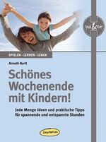 Schönes Wochenende mit Kindern! – Jede Menge Ideen und praktische Tipps für spannende und entspannte Stunden