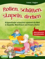 ISBN 9783867023320: Rollen, schütten, stapeln, drehen - Krippenkinder erforschen spielend die Welt in Bauecke, Waschraum und Kreativ-Atelier