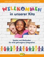 Willkommen in unserer Kita - Spiele und Methoden für eine gelungene Integration