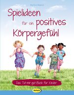 ISBN 9783867024310: Spielideen für ein positives Körpergefühl - Das Tut-mir-gut-Buch für Kinder