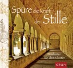 Spüre die Kraft der Stille – Weisheiten aus dem Kloster